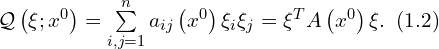  \mathcal{Q} \left( \xi; x^{0} \right) = \sum \limits_{i,j=1}^{n} a_{ij} \left( x^0 \right) \xi_i \xi_j = \xi^{T} A \left( x^0 \right) \xi.\,\,\, (1.2) 