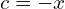  c=-x 