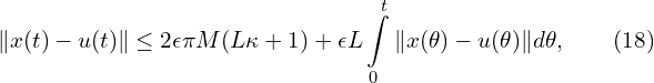 Rendered by QuickLaTeX.com \begin{aligned} & \| x(t) - u(t) \| \leq 2\epsilon \pi M (L\kappa+1) + \epsilon L \int \limits_{0}^{t}{\| x(\theta)-u(\theta)\| d \theta}, \qquad(18)\\ \end{aligned}
