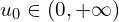  u_{0} \in (0,+\infty) 