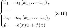 Rendered by QuickLaTeX.com \left\{ \begin{aligned} & \dot{x}_1= a_1 \left(x_1,\ldots,x_n \right),\\ & \ldots \\ & \dot{x}_n = a_n \left( x_1,\ldots,x_n \right),\\ & \dot{u} = -b(x)u+f(x).\\ \end{aligned}\right. \,\,\, (8.16)