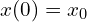  x(0)=x_{0} 
