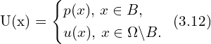 Rendered by QuickLaTeX.com U(x) = \left\{ \begin{aligned} & p(x),\, x \in B,\\ & u(x),\, x \in \Omega \backslash B. \\ \end{aligned} \right.\,\,\, (3.12)