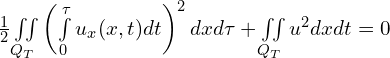  \frac{1}{2} \iint \limits_{Q_{T}} {\left( \int \limits_{0}^{\tau}{u_{x}(x,t) d t} \right)^{2} dx d\tau} + \iint \limits_{Q_{T}} {u^{2} dx dt}=0 