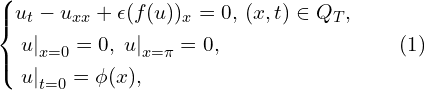 Rendered by QuickLaTeX.com \left\{ \begin{aligned} & u_{t} - u_{xx} + \epsilon (f(u))_{x} = 0,\, (x,t) \in Q_{T},\\ & \left. u \right|_{x=0}=0,\, \left. u \right|_{x=\pi}=0,\\ & \left. u \right|_{t=0}=\phi(x),\\ \end{aligned} \right. \qquad(1)