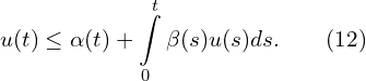 Rendered by QuickLaTeX.com \begin{aligned} & u(t)\leq \alpha(t) + \int \limits_{0}^{t}{\beta(s)u(s) ds}. \qquad(12)\\ \end{aligned}
