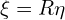  \xi = R \eta 