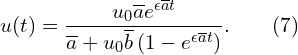 Rendered by QuickLaTeX.com \displaystyle u(t) = \frac{u_{0}\overline{a}e^{\epsilon \overline{a}t}}{\overline{a}+u_{0}\overline{b} \left( 1-e^{\epsilon \overline{a} t} \right)}. \qquad(7)