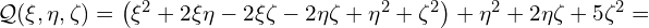  \mathcal{Q}(\xi,\eta,\zeta) = \left( \xi^2 + 2 \xi \eta-2\xi \zeta - 2 \eta \zeta +\eta^2 + \zeta^2 \right) + \eta^2 + 2 \eta \zeta + 5 \zeta^2 = 