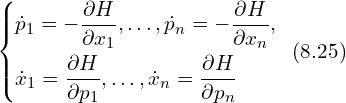 Rendered by QuickLaTeX.com \left\{ \begin{aligned} & \dot{p}_1 = -\frac{\partial H}{\partial x_1},\ldots, \dot{p}_n = -\frac{\partial H}{\partial x_n},\\ & \dot{x}_1 = \frac{\partial H}{\partial p_1},\ldots,\dot{x}_n = \frac{\partial H}{\partial p_n} \\ \end{aligned} \right. \,\,\, (8.25)