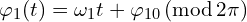  \varphi_{1}(t) = \omega_1 t + \varphi_{10}\, (\mathrm{mod}\, 2 \pi )