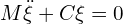  M \ddot{\xi} + C \xi=0