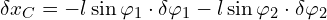  \delta x_C = -l \sin \varphi_1 \cdot \delta \varphi_1-l \sin \varphi_2 \cdot \delta \varphi_2 