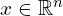  {x \in \mathbb{R}^{n}}