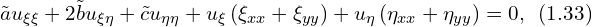  \tilde{a} u_{\xi \xi} + 2 \tilde{b} u_{\xi \eta} + \tilde{c} u_{\eta \eta} + u_{\xi} \left( \xi_{xx} + \xi_{yy} \right) + u_{\eta} \left( \eta_{xx} + \eta_{yy} \right)=0,\,\,\, (1.33)