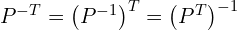  P^{-T}= \left( P^{-1} \right)^{T} = \left(P^{T} \right)^{-1} 