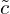  \tilde{c} 