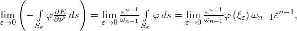 Rendered by QuickLaTeX.com \lim \limits_{\varepsilon \to 0} \left(-\int \limits_{S_{\varepsilon}} \varphi \frac{\partial E}{\partial \vec{\nu}'} \, ds \right)= \lim \limits_{\varepsilon \to 0} \frac{\varepsilon^{n-1}}{\omega_{n-1}} \int \limits_{S_{\varepsilon}} \varphi \, ds= \lim \limits_{\varepsilon \to 0} \frac{\varepsilon^{n-1}}{\omega_{n-1}} \varphi\left(\xi_{\varepsilon}\right) \omega_{n-1}\varepsilon^{n-1},