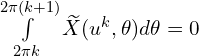  \int \limits_{2\pi k}^{2\pi(k+1)}{\widetilde{X}(u^{k},\theta) d\theta}=0 