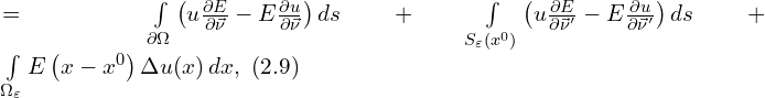 Rendered by QuickLaTeX.com = \int \limits_{\partial \Omega} \left( u \frac{\partial E}{\partial \vec{\nu}} - E \frac{\partial u}{\partial \vec{\nu}}\right) ds +\int \limits_{S_{\varepsilon}\left( x^0 \right)} \left( u \frac{\partial E}{\partial \vec{\nu}'} - E \frac{\partial u}{\partial \vec{\nu}'}\right) ds + \int \limits_{\Omega_{\varepsilon}} E \left( x-x^0 \right) \Delta u(x) \, dx,\,\, (2.9)