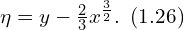  \eta = y-\frac{2}{3} x^{\frac{3}{2}}. \,\,\, (1.26) 