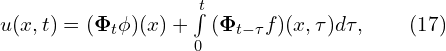 Rendered by QuickLaTeX.com u(x,t) = (\mathbf{\Phi}_t \phi) (x) + \int \limits_{0}^{t} { (\mathbf{\Phi}_{t-\tau} f)(x, \tau) d \tau},\qquad(17)