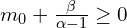  m_{0} + \frac{\beta}{\alpha-1} \geq 0 