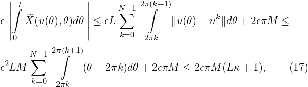 Rendered by QuickLaTeX.com \begin{aligned} & \epsilon \left\| \int \limits_{0}^{t} {\widetilde{X}(u(\theta),\theta) d\theta} \right\| \leq \epsilon L \sum \limits_{k=0}^{N-1} {\int \limits_{2\pi k}^{2 \pi(k+1)} {\| u(\theta) - u^{k} \| d \theta}} +2\epsilon \pi M \leq \\ &\epsilon^{2} LM \sum \limits_{k=0}^{N-1} {\int \limits_{2\pi k}^{2\pi (k+1)} {(\theta - 2 \pi k) d \theta}}+ 2 \epsilon \pi M \leq 2\epsilon \pi M (L\kappa+1), \qquad(17)\\ \end{aligned}