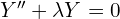  Y'' + \lambda Y = 0 