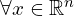  {\forall x \in \mathbb{R}^{n}}
