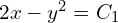  2x - y^2 = C_1