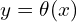  y=\theta(x) 
