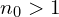  n_0>1 