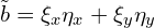  \tilde{b}=\xi_{x} \eta_{x} + \xi_{y} \eta_{y} 