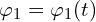  \varphi_1 = \varphi_1(t)