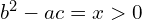  b^2-ac=x>0 