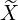  \widetilde{X} 