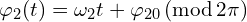  \varphi_{2}(t) = \omega_2 t + \varphi_{20}\, (\mathrm{mod}\, 2 \pi )