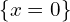 \{ x=0 \} 