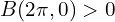  B(2\pi,0)>0 