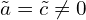  \tilde{a}=\tilde{c} \ne 0 