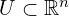  U \subset \mathbb{R}^n 