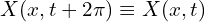  {X(x,t+2 \pi) \equiv X(x,t)} 