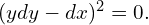  (y dy - dx)^2 = 0. 
