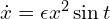  \dot{x}=\epsilon x^{2} \sin t 