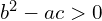  b^2-ac>0 
