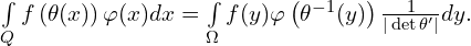  \int \limits_{Q} f \left( \theta(x) \right) \varphi (x) dx = \int \limits_{\Omega} f(y) \varphi \left( \theta^{-1}(y) \right) \frac{1}{|\det \theta'|} dy. 
