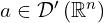 a \in \mathcal{D}'\left( \mathbb{R}^n \right)